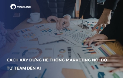 Cách xây dựng hệ thống marketing nội bộ: Từ team đến AI